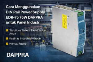 Cara Menggunakan DIN Rail Power Supply EDR-75 75W DAPPRA untuk Panel Industri