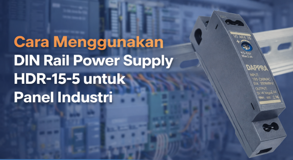 Cara Menggunakan DIN Rail Power Supply HDR-15-5Ultra Slim untuk Panel Industri